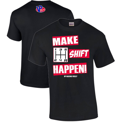 Make Shift Happen VP Racing Fuels T-Shirt 