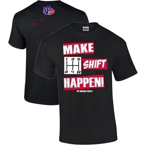 Make Shift Happen VP Racing Fuels T-Shirt 