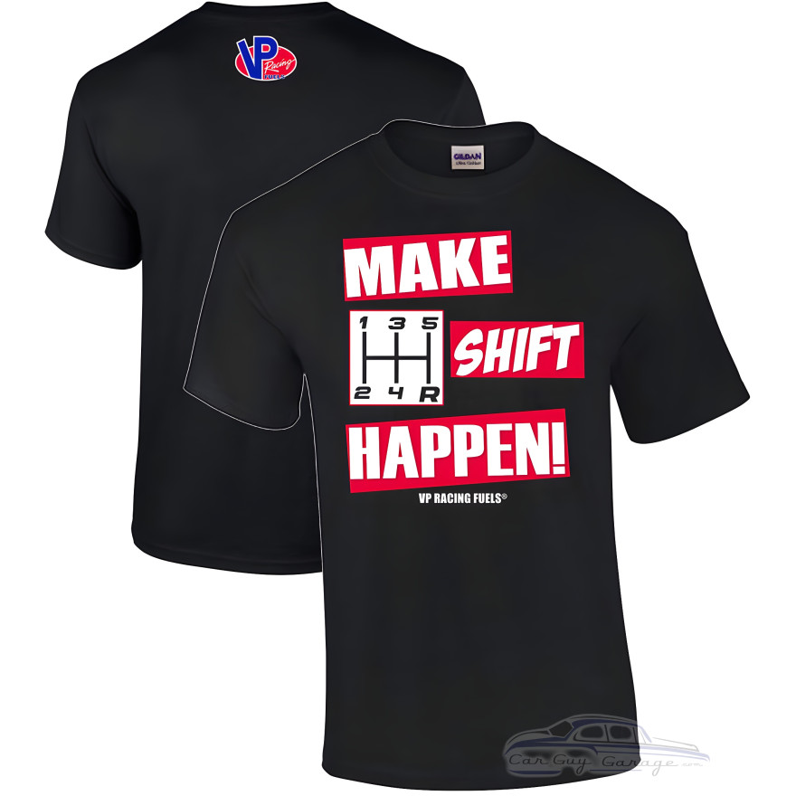 Make Shift Happen VP Racing Fuels T-Shirt Make Shift Happen VP Racing Fuels T-Shirt