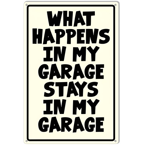 What Happens In My Garage Man Cave Garage Shop Metal Sign - 12" x 18"