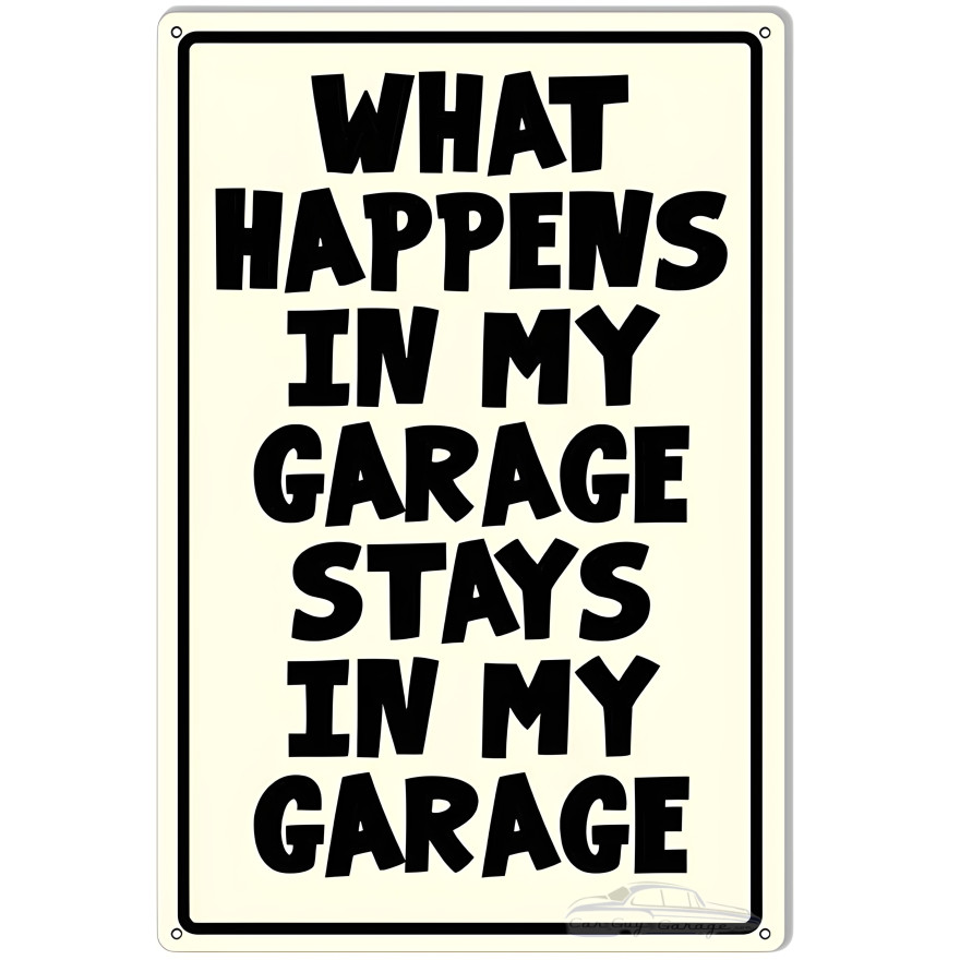 What Happens In My Garage Man Cave Garage Shop Metal Sign - 12" x 18" What Happens In My Garage Man Cave Garage Shop Metal Sign - 12" x 18"