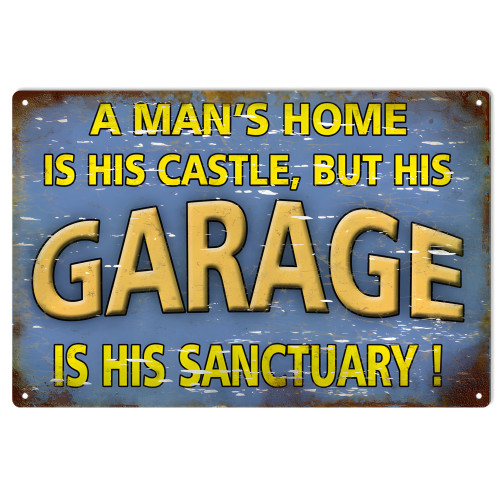 A Man's Home Is His Castle But His Garage Is His Sanctuary Metal Sign - 12" x 18"