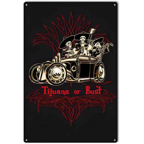 Tijuana Or Bust Metal Sign - 12" x 18"