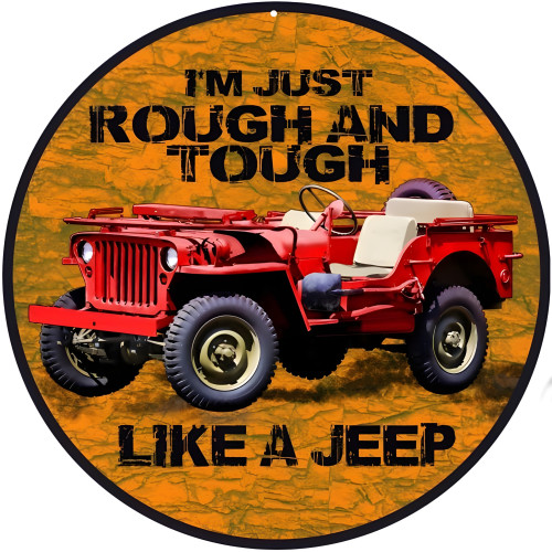 I'm Just Rough And Tough Like A Jeep Metal Sign - 14" Round