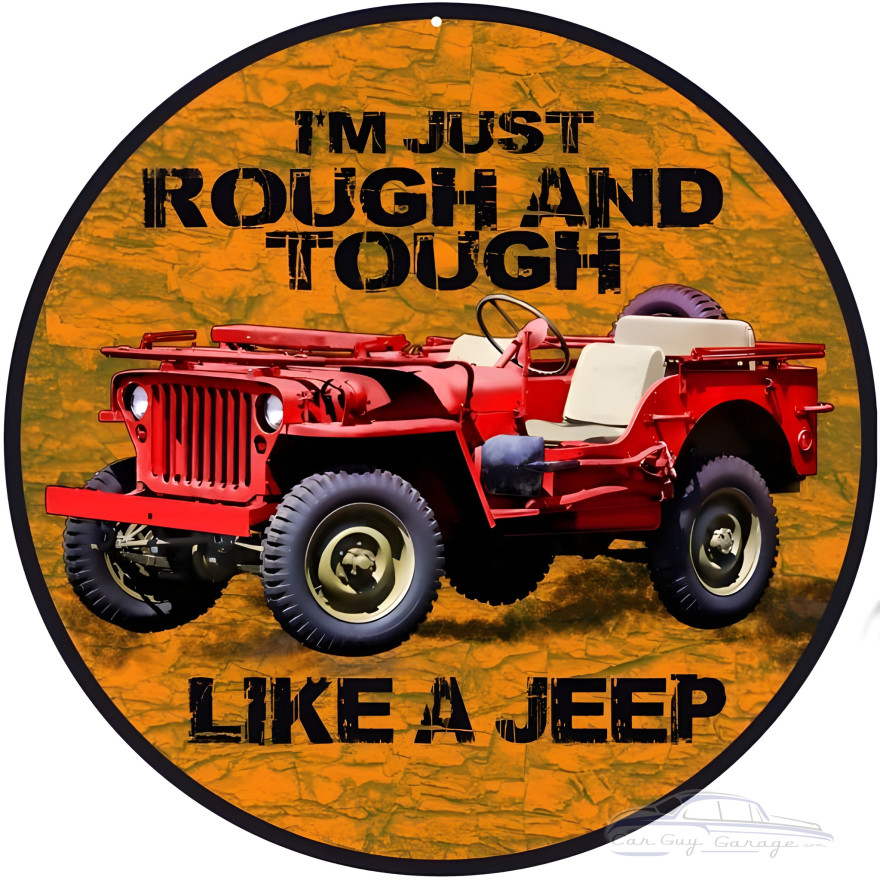 I'm Just Rough And Tough Like A Jeep Metal Sign - 14" Round I'm Just Rough And Tough Like A Jeep Metal Sign - 14" Round