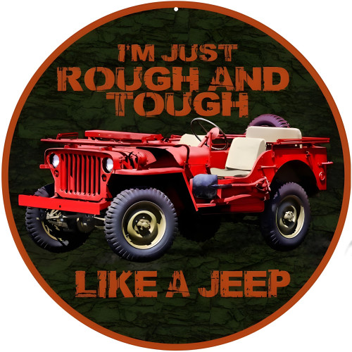 I'm Just Rough And Tough Like A Jeep Metal Sign - 14" Round