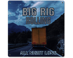 Big Rig Rolling All Night Long Metal Sign - 12" x 12"
