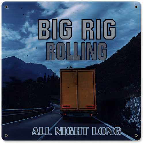 Big Rig Rolling All Night Long Metal Sign - 12" x 12"