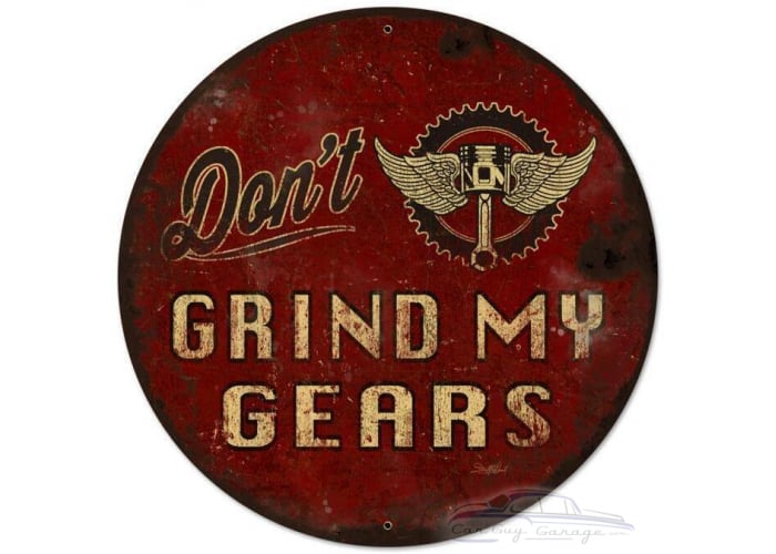 Don't Grind My Gears Metal Sign