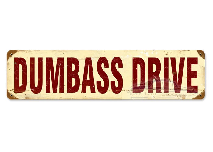 Dumbass Drive Metal Sign