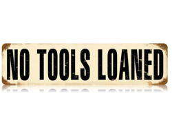 No Tools Loaned Metal Sign - 20" x 5"