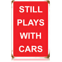 Still Plays With Cars Metal Sign - 12" x 18"