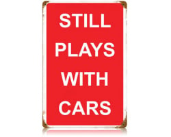 Still Plays with Cars Metal Sign