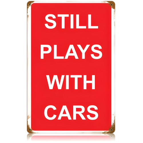 Still Plays With Cars Metal Sign - 12" x 18"