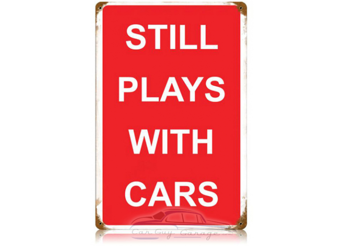 Still Plays With Cars Metal Sign - 12" x 18"